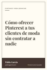 Cómo ofrecer Pinterest a tus clientes de moda sin contratar a nadie