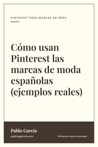 Cómo usan Pinterest las marcas de moda españolas (ejemplos reales)