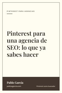 Pinterest para una agencia de SEO: lo que ya sabes hacer