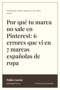 Por qué tu marca no sale en Pinterest: 6 errores que vi en 7 marcas españolas de ropa