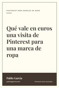 Qué vale en euros una visita de Pinterest para una marca de ropa